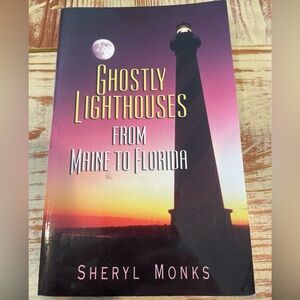 Ghostly Lighthouses from Maine To Florida by Sheryl Monks. Trade Paperback.